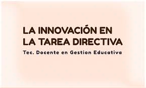 La innovación en la tarea directiva - TD en Gestión Educativa Junio 2025